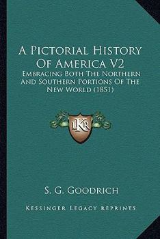 A Pictorial History Of America V2: Embracing Both The Northern And Southern Portions Of The New World