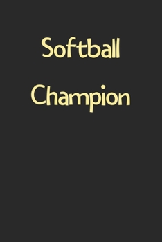 Paperback Softball Champion: Lined Journal, 120 Pages, 6 x 9, Funny Softball Gift Idea, Black Matte Finish (Softball Champion Journal) Book