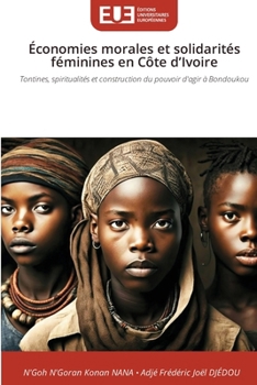 Économies morales et solidarités féminines en Côte d'Ivoire (French Edition)