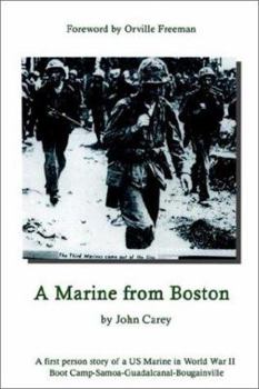 Hardcover A Marine From Boston: A first person story of a US Marine in World War II - Boot Camp-Samoa-Guadalcanal-Bougainville Book