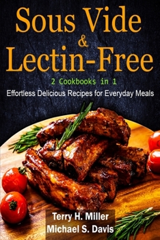 Paperback Sous Vide & Lectin-Free - 2 Cookbooks in 1: Effortless Delicious Recipes for Everyday Meals. Book