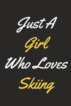 Paperback Just A Girl Who Loves Skiing: A Skiing Journal Notebook for Skiers, Ski Coaches, Snowboarders and People Who Love Skiing (6" x 9" - 120 Pages) Book