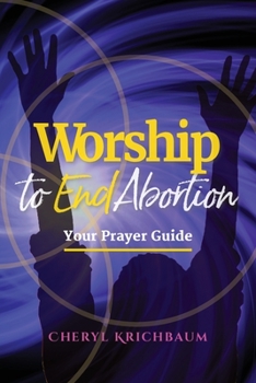 Paperback Worship to End Abortion: Your Prayer Guide Book