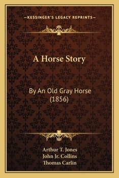 A Horse Story: By An Old Gray Horse
