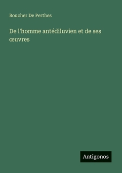 Paperback De l'homme antédiluvien et de ses oeuvres [French] Book
