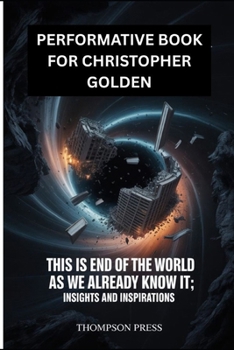 Paperback Performative Book for Christopher Golden: This is THE END OF THE WORLD AS WE ALREADY KNOW IT; Insights and Inspirations Book