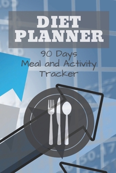 Paperback Diet Planner 90 Days Meal and Activity Tracker: Professional Diet Journal for man and woman. 3 months Meal Planner Monitor your meals and health habit Book