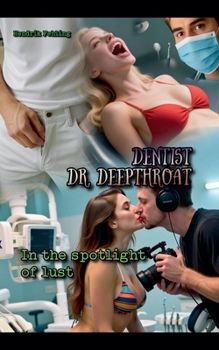 Paperback Dentist Dr. Deepthroat: In the Spotlight of Lust Book