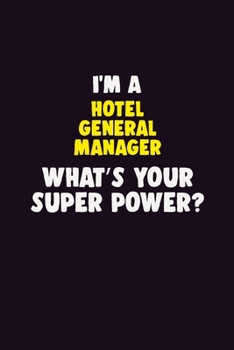 Paperback I'M A Hotel General Manager, What's Your Super Power?: 6X9 120 pages Career Notebook Unlined Writing Journal Book