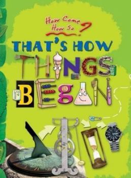 Hardcover How come? How so? That's how things began: the inventions that changed our world Book