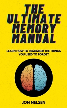 Paperback The Ultimate Memory Manual: Learn How to Remember the Things You Used to Forget With the Memory Palace Technique Book