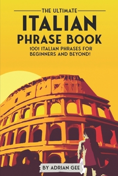Paperback The Ultimate Italian Phrase Book: 1001 Italian Phrases for Beginners and Beyond! Book