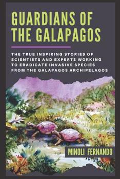 Paperback Guardians Of The Galapagos: The true inspiring stories of scientists and experts working to eradicate invasive species from the Galapagos archipel Book