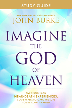 Paperback Imagine the God of Heaven Study Guide: Five Sessions on Near-Death Experiences, God's Revelation, and the Love You've Always Wanted Book