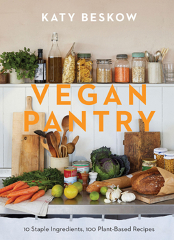 Hardcover Vegan Pantry: 10 Staple Ingredients, 100 Plant-Based Recipes Book