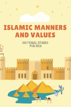 Paperback Islamic Manners And Values: 100 moral Stories For Kids: Book Full Of Educational and Instructive Stories About Good Manners And Values For Childre Book