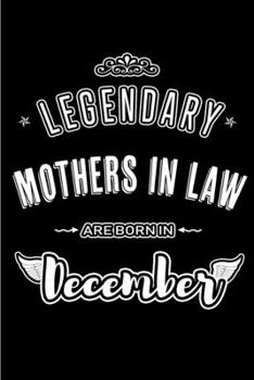 Legendary Mothers in Law are born in December: Blank Lined profession Journal Notebooks Diary as Anniversary, Birthday, Welcome, Farewell, Thank You, ... & friends. Alternative to B-day present Card