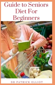 Guide to Seniors Diet For Beginners: As you age, you become more susceptible to chronic health problems, such as diabetes, high blood pressure, high cholesterol, and osteoporosis.