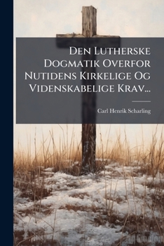 Paperback Den Lutherske Dogmatik Overfor Nutidens Kirkelige Og Videnskabelige Krav... [Danish] Book