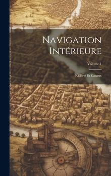 Hardcover Navigation Intérieure: Rivières Et Canaux; Volume 1 [French] Book