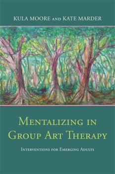 Paperback Mentalizing in Group Art Therapy: Interventions for Emerging Adults Book