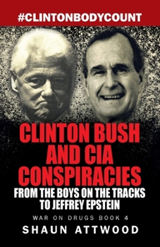 Paperback Clinton Bush and CIA Conspiracies: From The Boys on the Tracks to Jeffrey Epstein Book