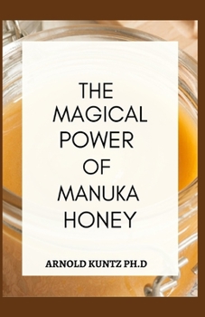 Paperback The Magical Power of Manuka Honey: The Biography of a Miraculous Honey and Its Healing Power Book