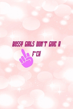 Bossy Girls Don't Give A F*ck: All Purpose 6x9" Blank Lined Notebook Journal Way Better Than A Card Trendy Unique Gift Pink Bubbles Bossy Girl