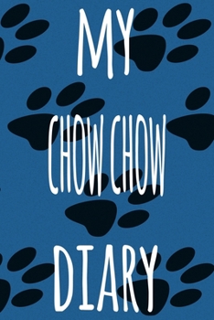 My Chow Chow Diary: The perfect gift for the dog owner in your life - 6x9 119 page lined journal!