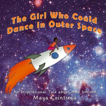 The Girl Who Could Dance in Outer Space: An Inspirational Tale about Mae Jemison - Book #2 of the Girls Who Could