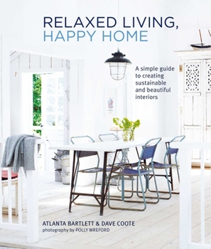 Hardcover Relaxed Living, Happy Home: A Simple Guide to Creating Sustainable and Beautiful Interiors Book