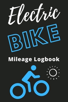 Electric Bike Mileage Logbook: Electric Bicycle Journal, E Bike Book, Transportation Log (Teens Gift)