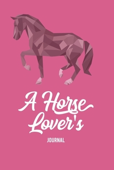 A Horse Lover's Journal: A Cute Horse Lover's Journal to write in| horse journal diary | 120 Pages Ruled Notebook ( 6" x 9" ) | Ideal Gift, horse notebook, horse journal