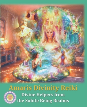 Paperback Amaris Divinity Reiki - Book 1: Divine Helpers from the Subtle Being Realms Book