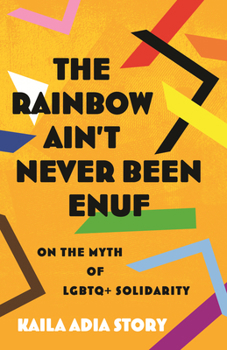 Hardcover The Rainbow Ain't Never Been Enuf: On the Myth of LGBTQ+ Solidarity Book