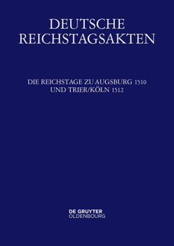 Hardcover Die Reichstage zu Augsburg 1510 und Trier/Köln 1512 (German Edition) [German] Book