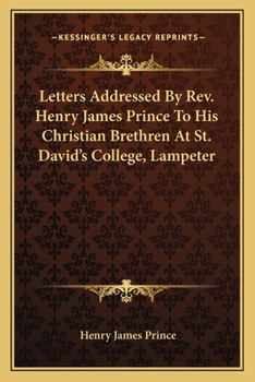 Letters Addressed By Rev. Henry James Prince To His Christian Brethren At St. David's College, Lampeter