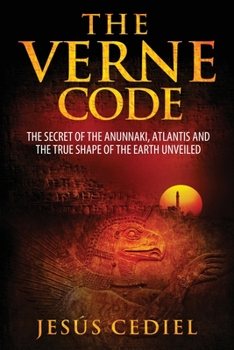 El Código Verne: El secreto de los Anunnaki, la Atlántida y la verdadera forma de la Tierra (desvelado)
