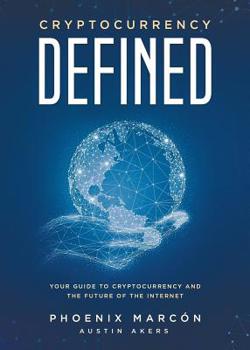 Paperback Cryptocurrency Defined: Your Guide to Cryptocurrency and the Future of the Internet Book