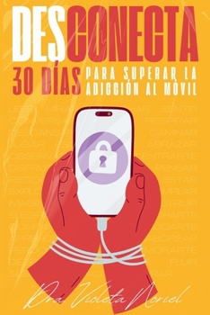 Paperback Desconecta.: 30 días para superar la adicción al móvil [Spanish] Book