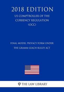 Paperback Final Model Privacy Form Under the Gramm-Leach-Bliley Act (US Comptroller of the Currency Regulation) (OCC) (2018 Edition) Book