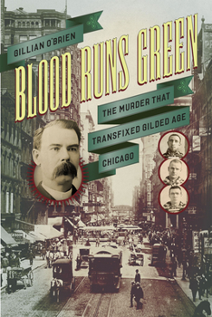 Blood Runs Green: The Murder That Transfixed Gilded Age Chicago - Book  of the Historical Studies of Urban America