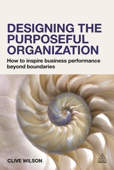 Paperback Designing the Purposeful Organization: How to Inspire Business Performance Beyond Boundaries Book