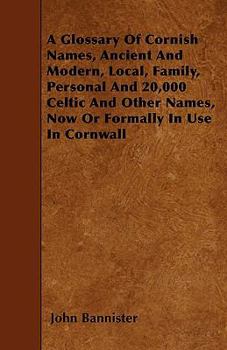 Paperback A Glossary Of Cornish Names, Ancient And Modern, Local, Family, Personal And 20,000 Celtic And Other Names, Now Or Formally In Use In Cornwall Book