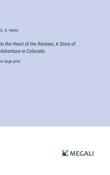 Hardcover In the Heart of the Rockies; A Story of Adventure in Colorado: in large print Book