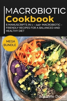 Paperback Macrobiotic Cookbook: MEGA BUNDLE - 6 Manuscripts in 1 - 240+ Macrobiotic - friendly recipes for a balanced and healthy diet Book