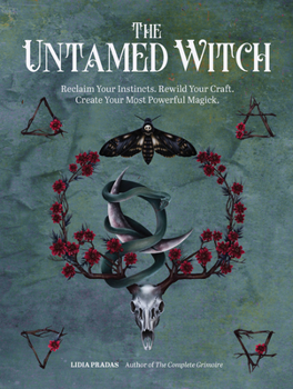 Paperback The Untamed Witch: Reclaim Your Instincts. Rewild Your Craft. Create Your Most Powerful Magick. Book