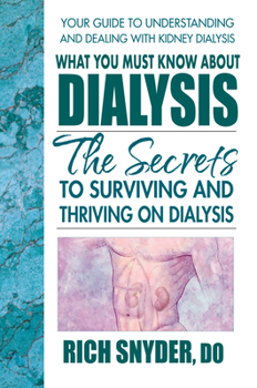 Paperback What You Must Know about Dialysis: Ten Secrets to Surviving and Thriving on Dialysis Book