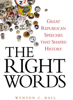 Hardcover The Right Words: Great Republican Speeches That Shaped History Book