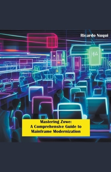 Paperback Mastering Zowe: A Comprehensive Guide to Mainframe Modernization Book